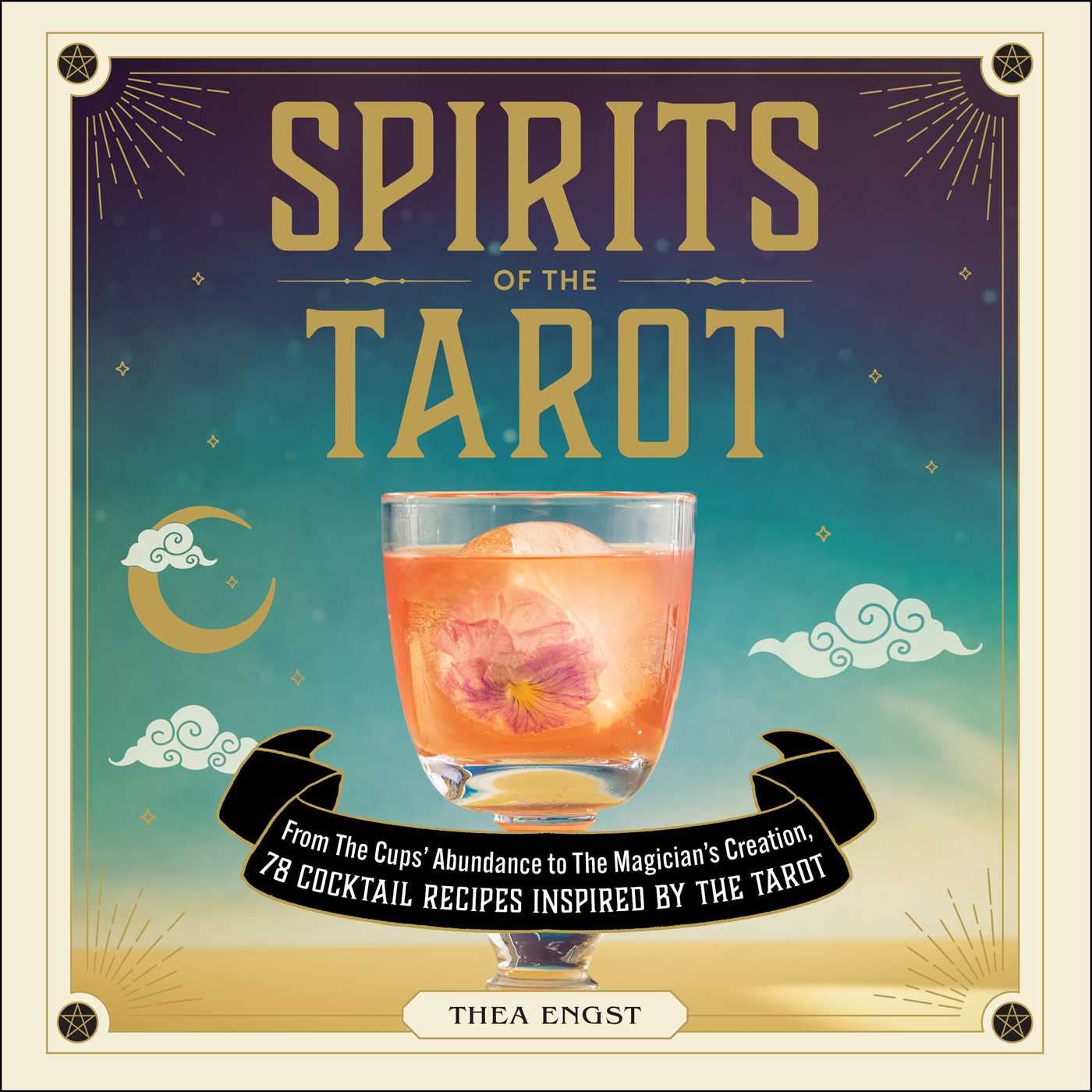 Spirits of the Tarot: 78 Magical Cocktail Recipes Inspired by Tarot Cards - Perfect for Themed Parties, Mystical Gatherings & Creative Mixology