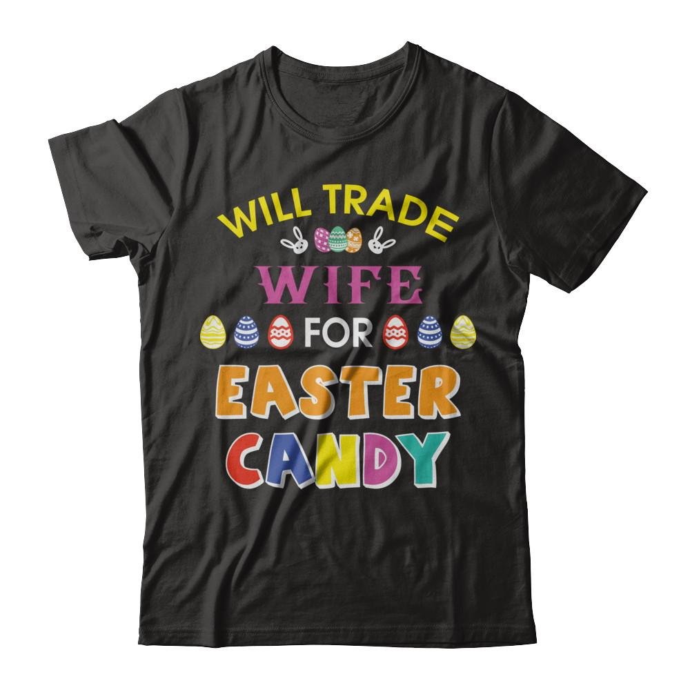 Funny Easter T-Shirt - 'Will Trade Wife For Easter Candy' Humor Gift for Men - Perfect for Easter Parties, Family Gatherings & Holiday Events