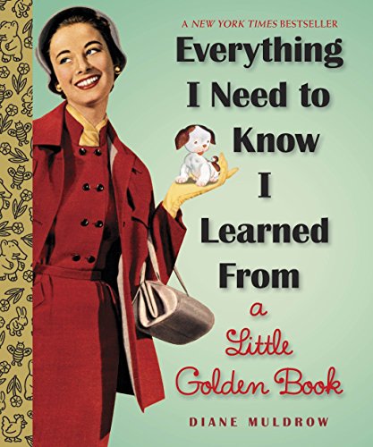 Everything I Need To Know I Learned From a Little Golden Book - Life Lessons & Wisdom for All Ages | Perfect for Gifts, Bedtime Stories & Childhood Memories