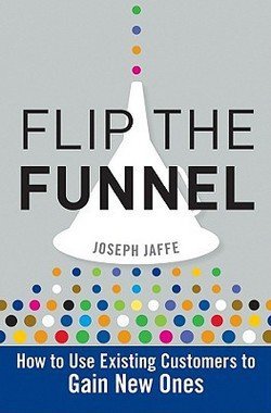 Flip the Funnel: How to Use Existing Customers to Gain New Ones - Hardcover Business Strategy Book by Joseph Jaffe | 2010 Edition | ISBN 9780470487853 | Perfect for Entrepreneurs & Marketing Professionals