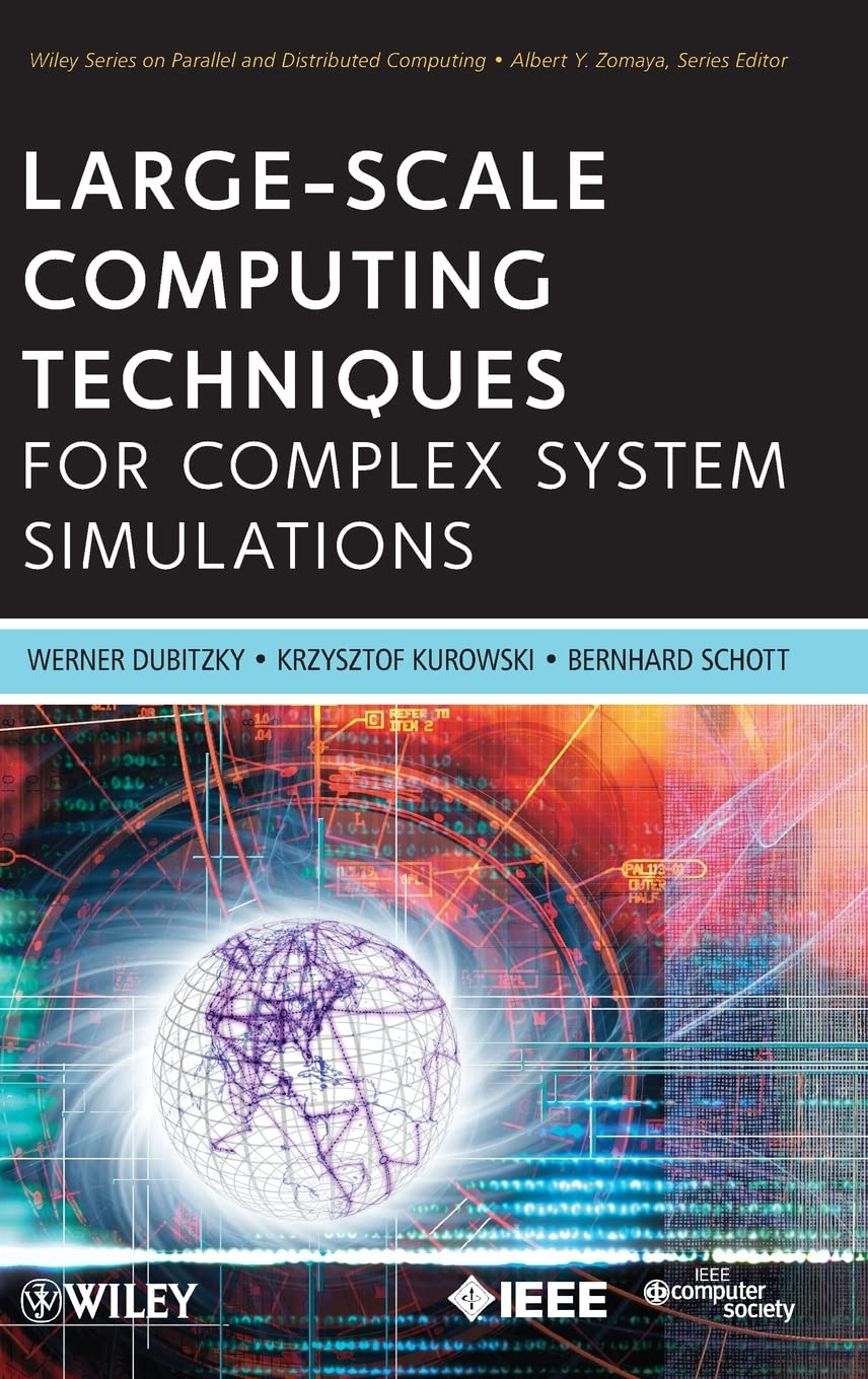 Large-Scale Computing Techniques for Complex System Simulations - Parallel and Distributed Computing Solutions | Wiley Series | Ideal for Researchers, Engineers & Data Scientists Working on High-Performance Computing Projects