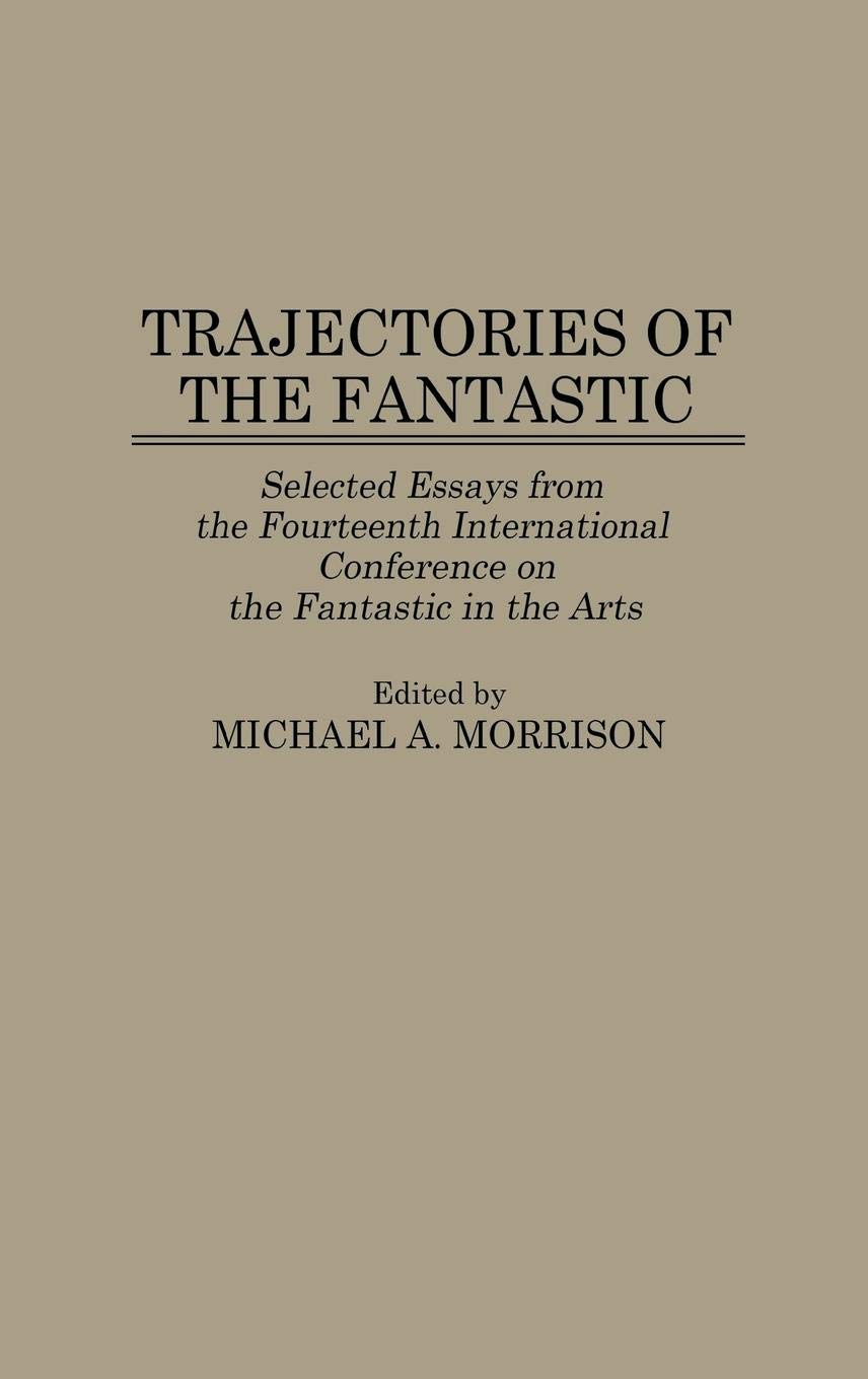 Trajectories of the Fantastic: Selected Essays from the 14th International Conference on Fantastic Arts | Science Fiction & Fantasy Literature Collection | Perfect for Academic Research & Book Clubs