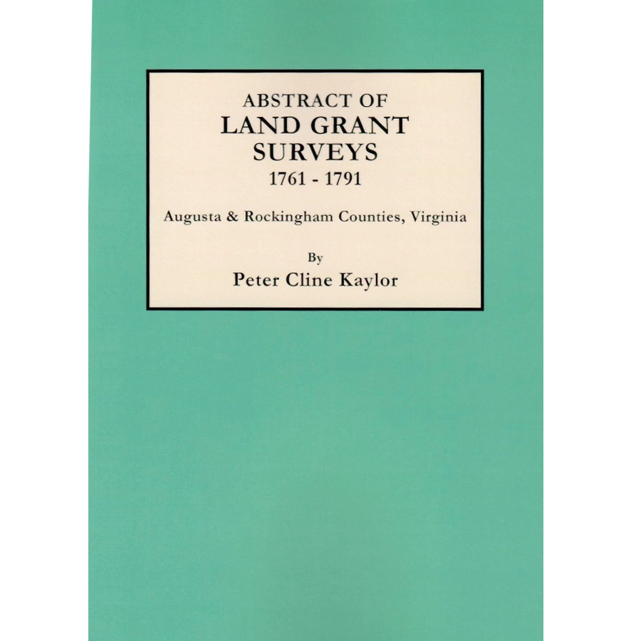 Abstract of Land Grant Surveys in Augusta & Rockingham Counties Virginia 1761-1791 | Historical Property Records for Genealogy Research & Virginia Land History