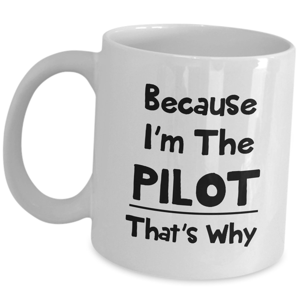 Funny Pilot Coffee Mug - 'Because I'm The Pilot That's Why' - Airline Captain Tea Cup Gift for Helicopter Aviators & Flight Enthusiasts | Perfect for Office Use, Aviation Themed Parties & Pilot Appreciation Gifts