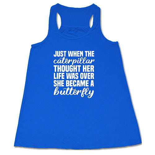 Just When The Caterpillar Thought Her Life Was Over She Became A Butterfly T-Shirt - Inspirational Butterfly Quote Tee for Women - Perfect for Motivational Gifts & Everyday Wear
