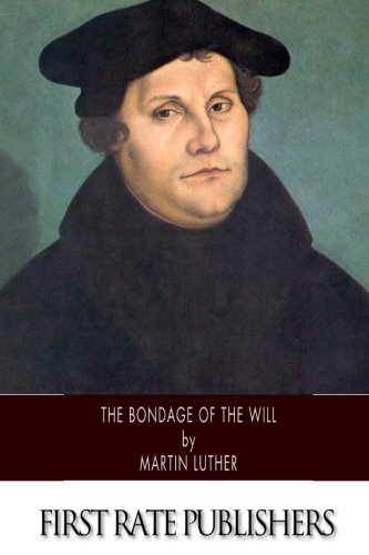 Luther's The Bondage of the Will - Classic Christian Theology Book on Free Will & Salvation | Perfect for Bible Study, Reformation History & Theological Research