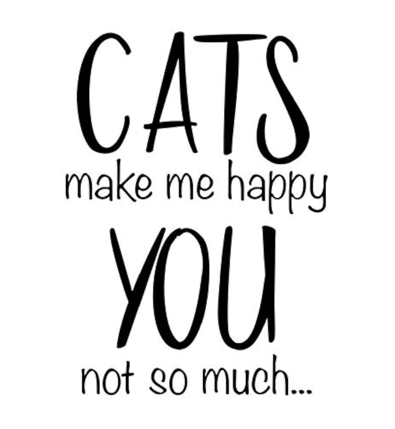 Funny Car Decal Sticker - 'Cats Make Me Happy You Not So Much' Vinyl Sticker for Cars, Trucks, Vans, Walls & Laptops - Black, 5.5 x 4.3 inches (CCI2617) - Perfect for Humor Lovers & Pet Owners