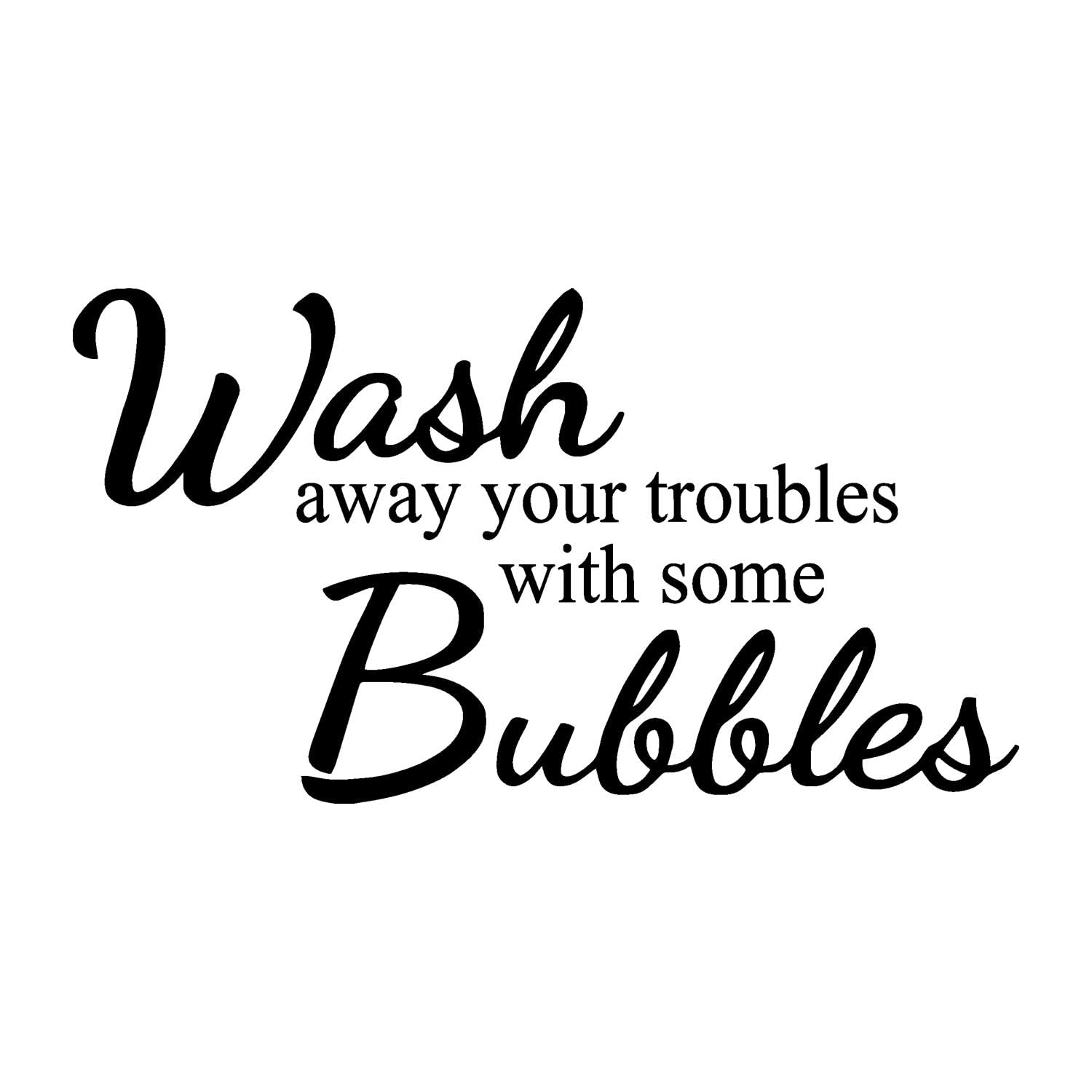 Wall Vinyl Decal - Bathroom Decor with 'Wash Away Your Troubles with Some Bubbles' Quote - Perfect for Shower, Spa, and Relaxation Areas