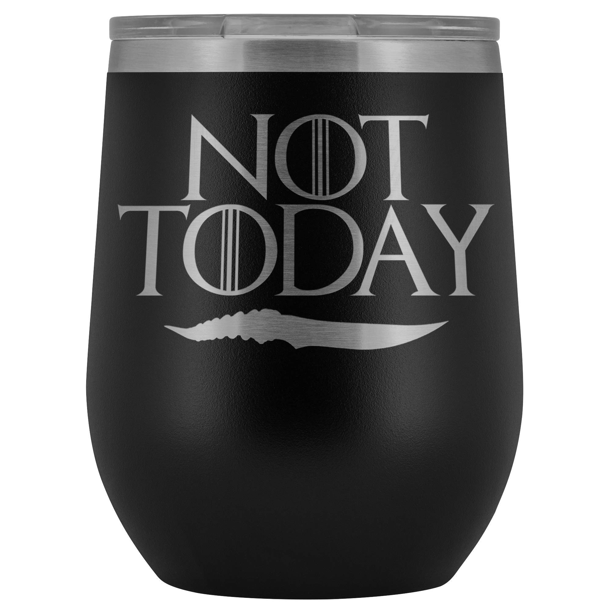 Not Today Arya Wine Tumbler Mug - Funny Game of Thrones GOT Fan Gift, Insulated Stainless Steel Cup for Coffee, Tea, Wine & Cocktails - Perfect for Office, Home Use & GOT Themed Parties
