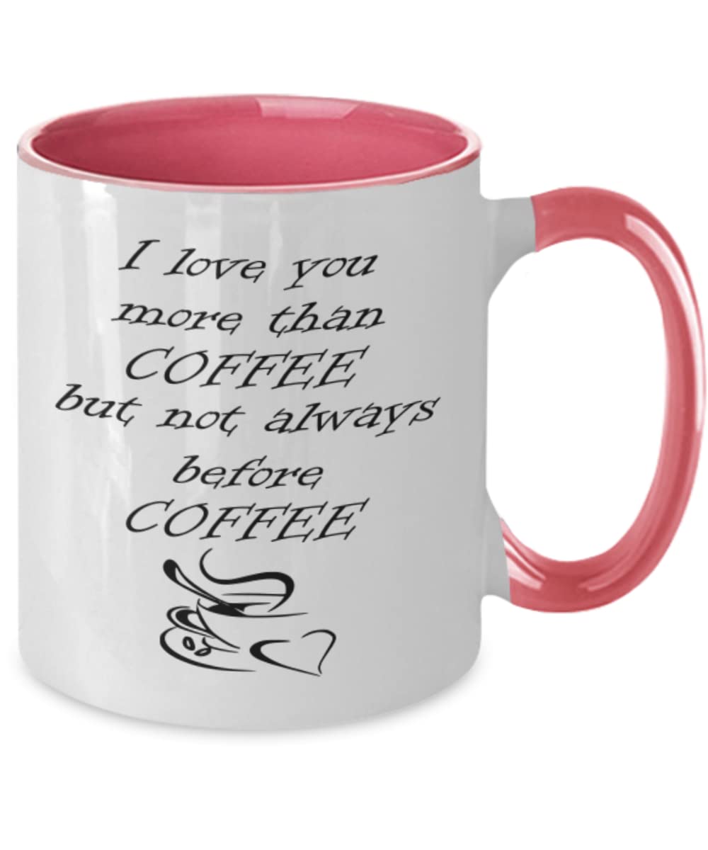 Funny Coffee Mug - 'I Love You More Than Coffee But Not Always Before Coffee' - Romantic & Humorous Gift for Coffee Lovers - Two Tone Coffee Cup - Perfect for Anniversaries, Birthdays & Office Gifts
