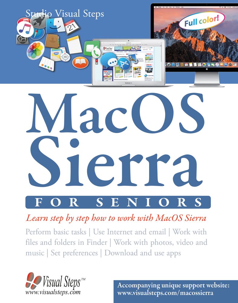 MacOS Sierra for Seniors: The Complete Guide to Using MacOS Sierra - Easy Computer Book for Older Adults & Beginners | Learn, Work & Stay Connected