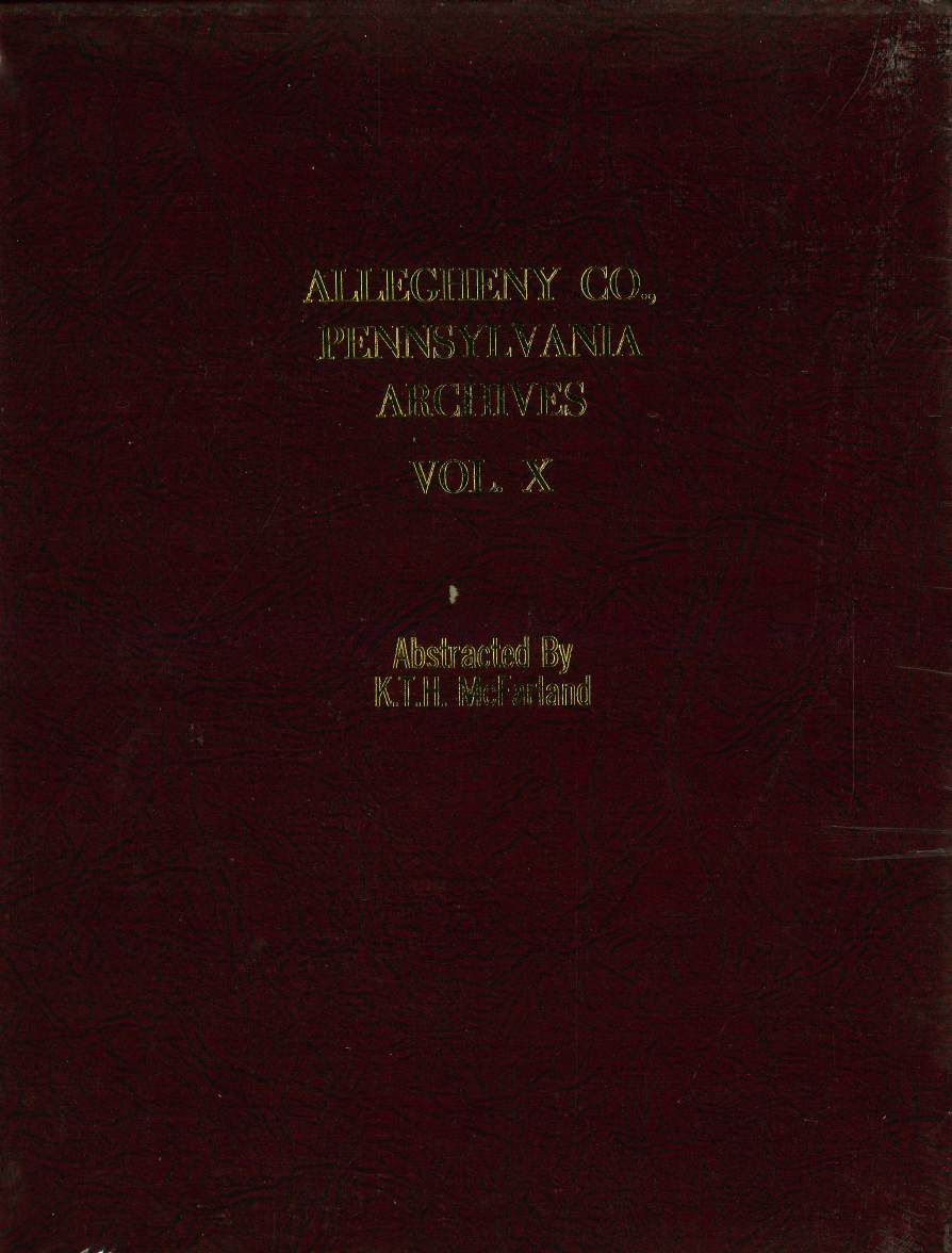Allegheny County Pennsylvania Historical Archives Volume 10 - Genealogy Research & Local History Records for Family Tree Building