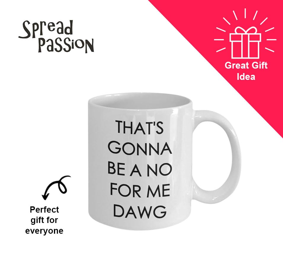 Funny Coffee Mug - 'That's Gonna Be a No for Me Dawg' Novelty Cup - Unique Birthday Gift Idea for Coffee Lovers - Perfect for Office Use, Gag Gifts & Morning Coffee Routine