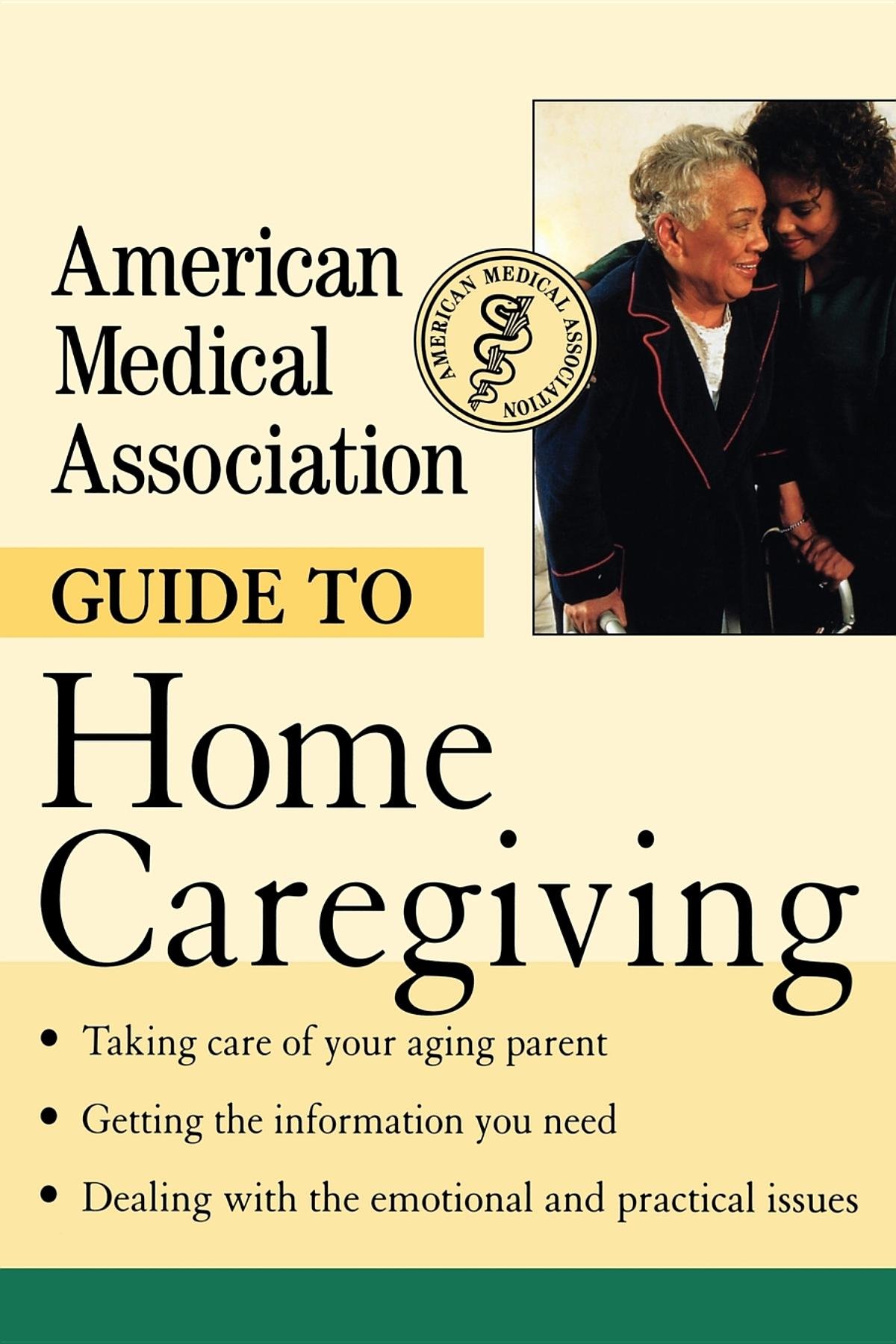 American Medical Association Guide to Home Caregiving - Essential Tips for Elderly & Patient Care | First Aid & Daily Living Assistance