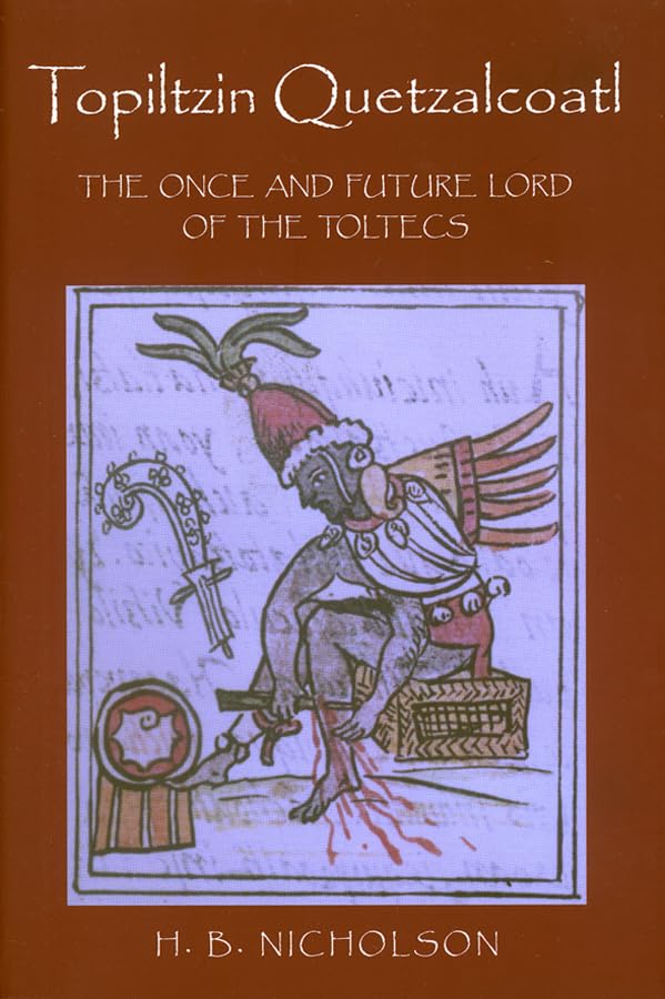 Topiltzin Quetzalcoatl: The Once and Future Lord of the Toltecs - Ancient Mesoamerican History Book | Explore Toltec Civilization & Aztec Mythology | Perfect for Historians, Students & Mythology Enthusiasts