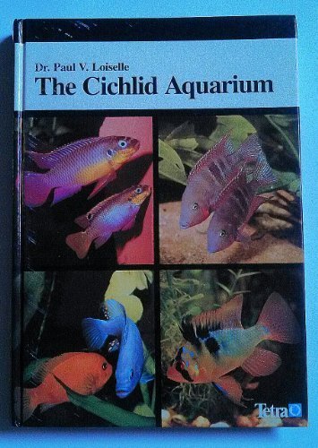 The Cichlid Aquarium: A Complete Guide to Cichlid Fish Care by Paul V. Loiselle | Best for Freshwater Fish Tanks & Aquascaping Enthusiasts