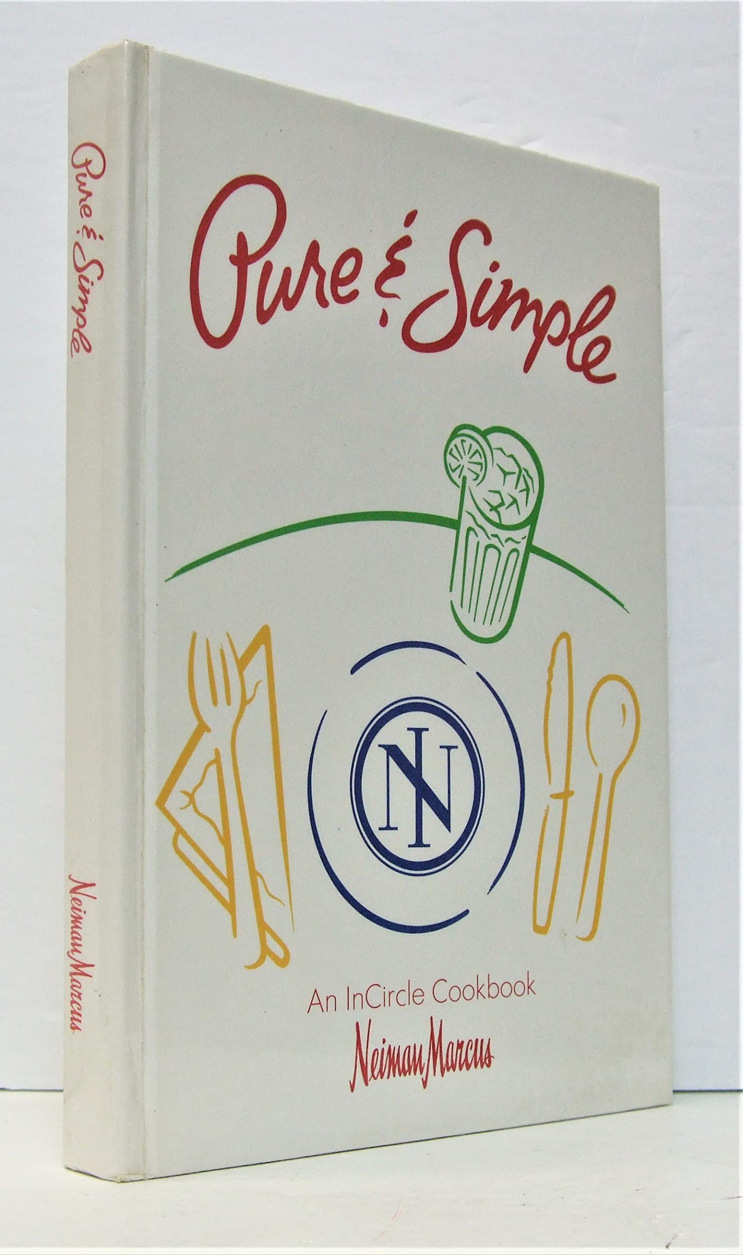 Pure & Simple: An InCircle Cookbook by Neiman Marcus - Easy Gourmet Recipes for Home Cooking & Entertaining