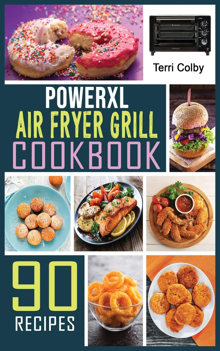 PowerXL Air Fryer Grill Cookbook: 90 Easy Air Fryer Recipes for Beginners & Experts | Air Frying, Baking, Roasting, Rotisserie & Grilling | Perfect for Quick Meals, Healthy Cooking & Family Dinners