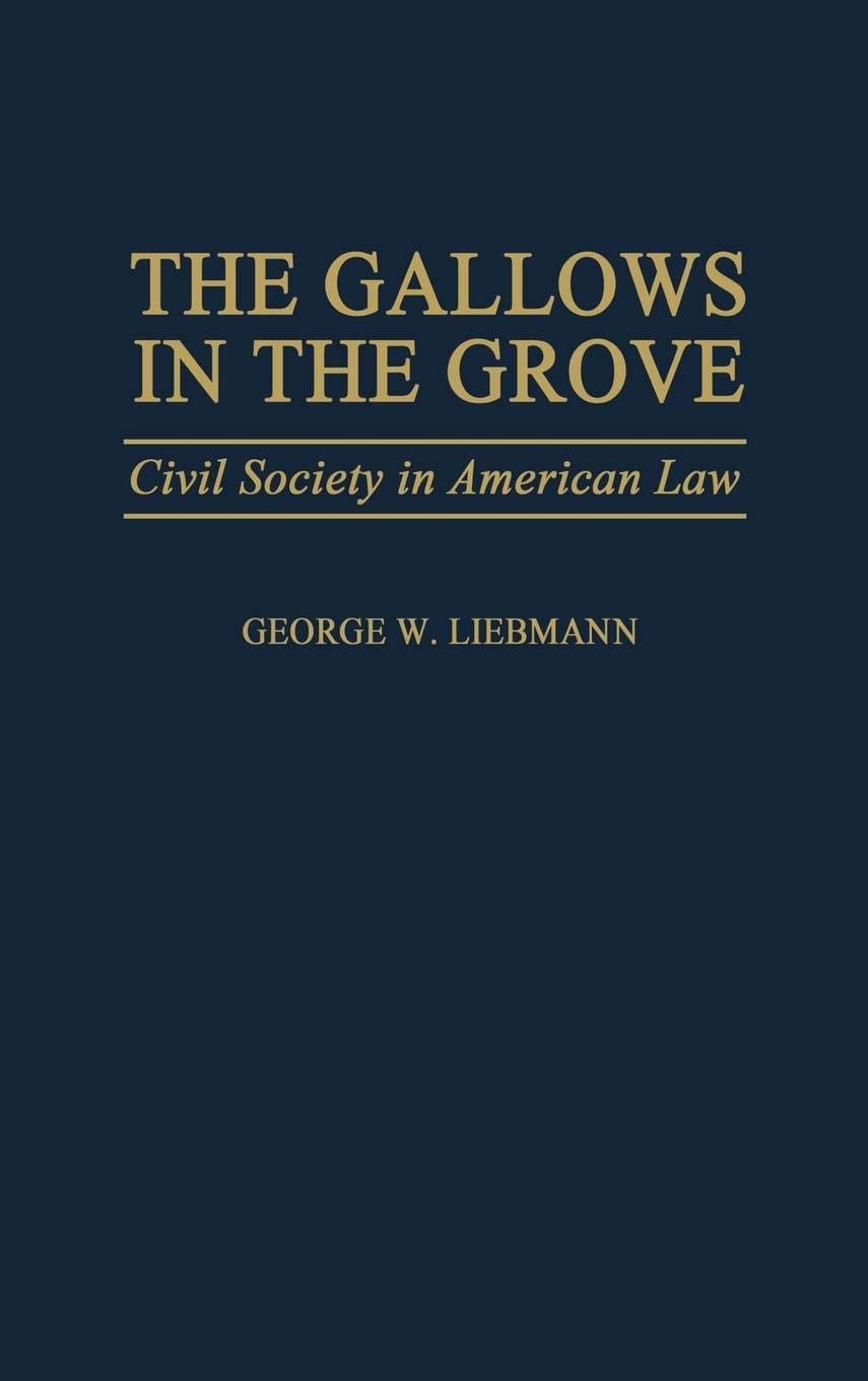 The Gallows in the Grove: Understanding Civil Society in American Law | Legal History & Political Science Studies