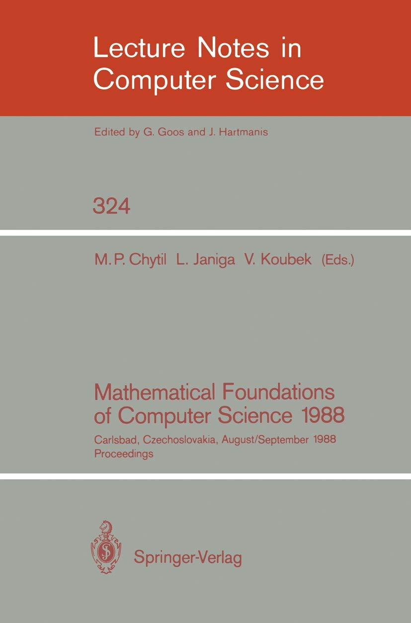 Mathematical Foundations of Computer Science 1988: 13th Symposium Proceedings | Lecture Notes in Computer Science Vol.324 | Research Reference for Computer Scientists & Academics