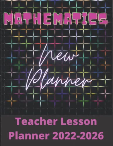 2022-2026 Math Teacher Lesson Planner - Grade & Record Book with Weekly/Monthly Templates for July 2022-June 2023 School Year | Perfect for Classroom Organization, Homeschooling & Teacher Gifts