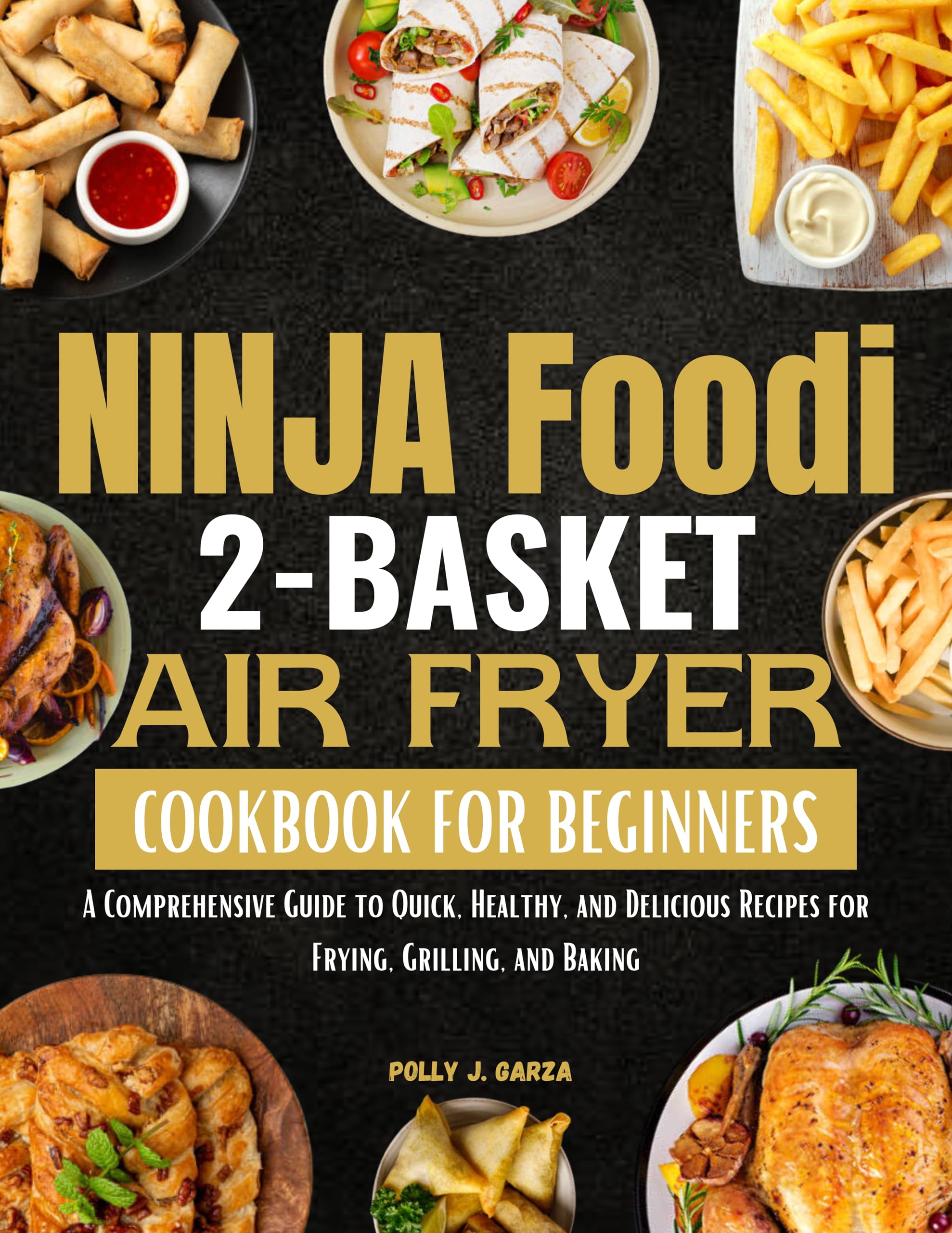 Ninja Foodi 2-Basket Air Fryer Cookbook: 100+ Quick Healthy Recipes for Frying, Grilling & Baking - Perfect for Family Dinners & Meal Prep