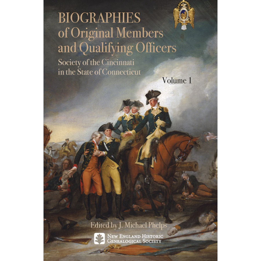 Biographies of Original Members and Qualifying Officers: Society of the Cincinnati in the State of Connecticut - 3 Volume Set | Historical Research & Genealogy Reference | Perfect for Scholars, Historians & Family History Enthusiasts