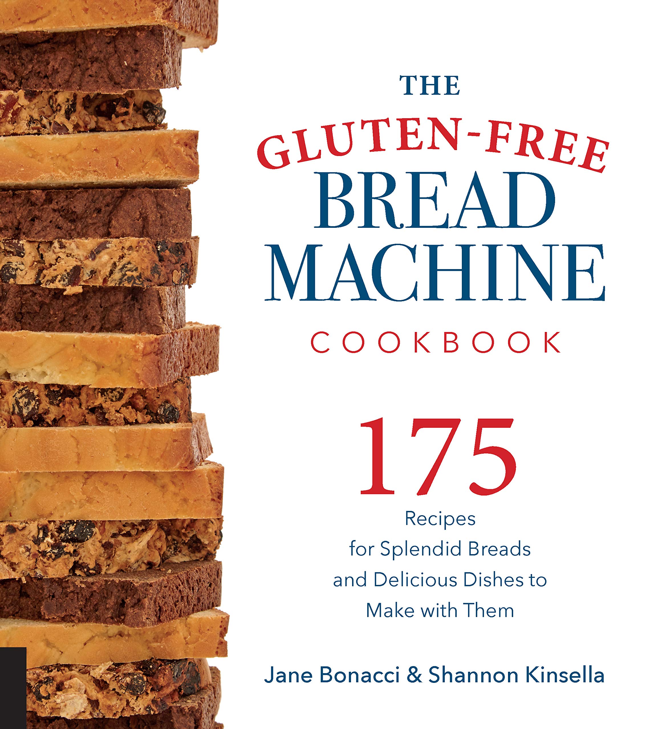The Gluten-Free Bread Machine Cookbook: 175 Easy Recipes for Homemade Breads, Rolls & Delicious Dishes - Perfect for Celiac Diet & Healthy Baking at Home