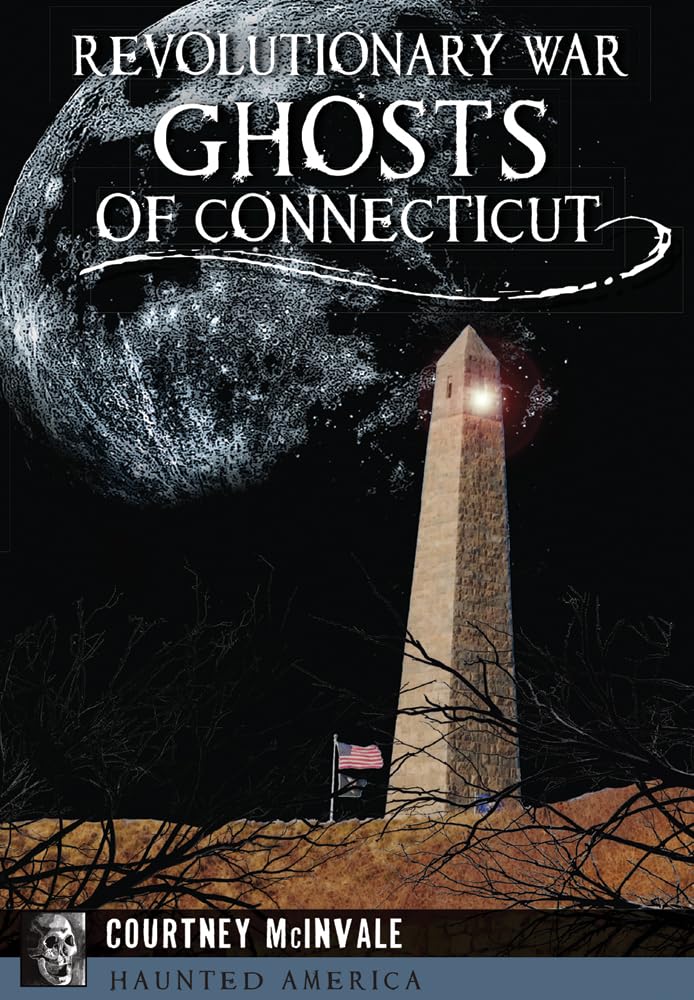 Revolutionary War Ghosts of Connecticut - Haunted America Book | True Ghost Stories & Paranormal History | Perfect for History Buffs & Ghost Hunters