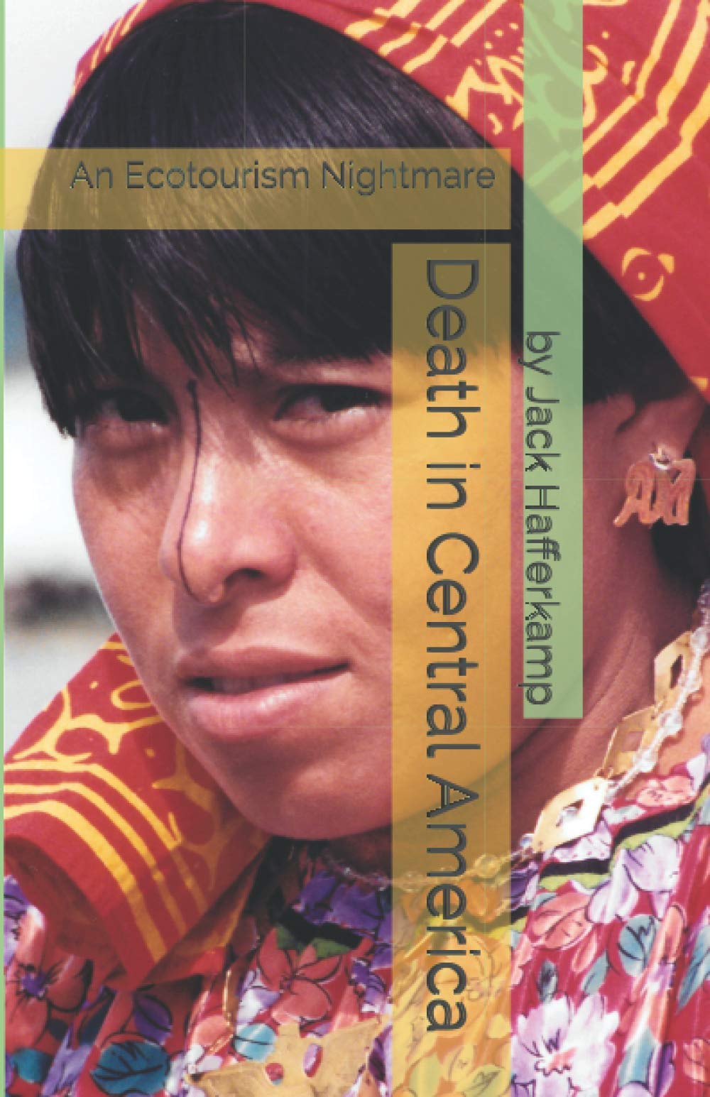 Death in Central America: An Ecotourism Nightmare - True Crime Travel Story for Adventure Seekers & Mystery Lovers