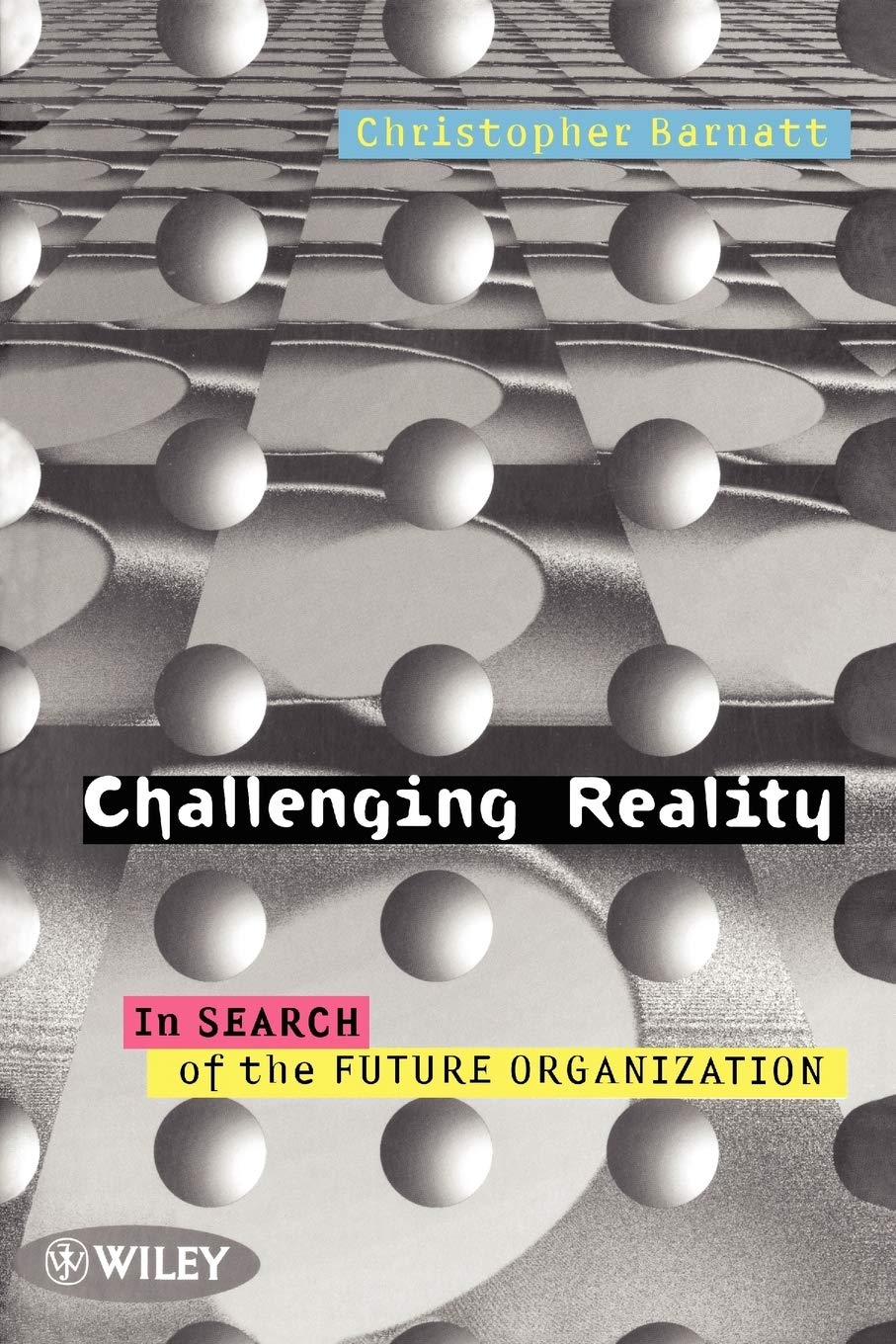 Challenging Reality: In Search of the Future Organization - Optimized for SEO and Ideal for Strategic Planning and Business Innovation