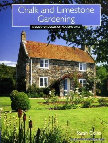 Chalk and Limestone Gardening Guide: How to Grow Plants Successfully in Alkaline Soils | Perfect for Rock Gardens, Vegetable Plots & Flower Beds