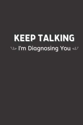 Funny Psychology Notebook - 'Keep Talking I'm Diagnosing You' Lined Journal, Perfect Gift for Psychologists & Psychiatrists - Ideal for Therapy Sessions, Clinical Notes & Mental Health Professionals