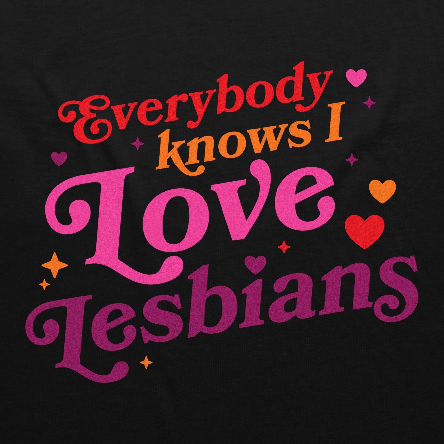 Everybody Knows I Love Lesbians T-Shirt - Black Cotton Unisex Tee for Pride, LGBTQ+ Support & Casual Wear