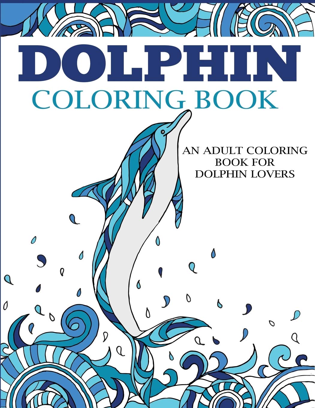 Dolphin Coloring Book for Adults - Relaxing Ocean & Marine Life Designs - Perfect for Stress Relief & Mindfulness Practice