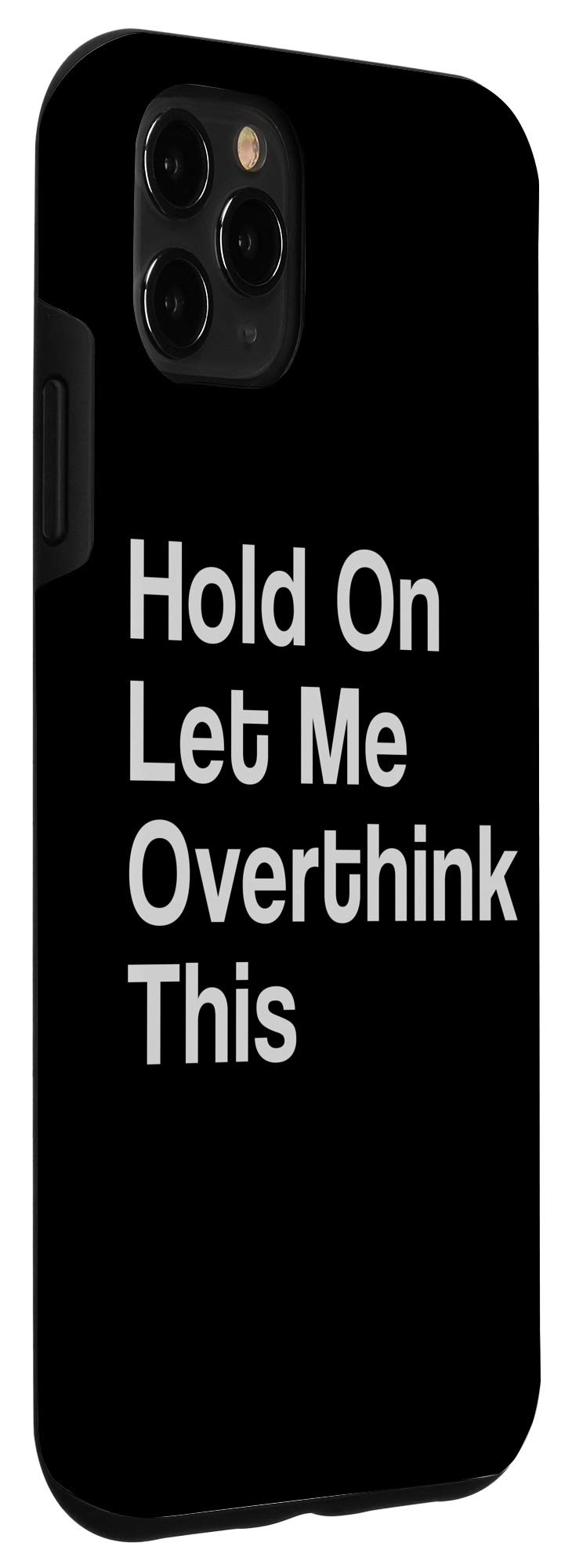 iPhone 11 Pro Max Case - Funny Sarcastic Geek Quote 'Hold On Let Me Overthink This' - Protective Phone Cover for iPhone 11 Pro Max - Perfect Gift for Overthinkers & Tech Lovers