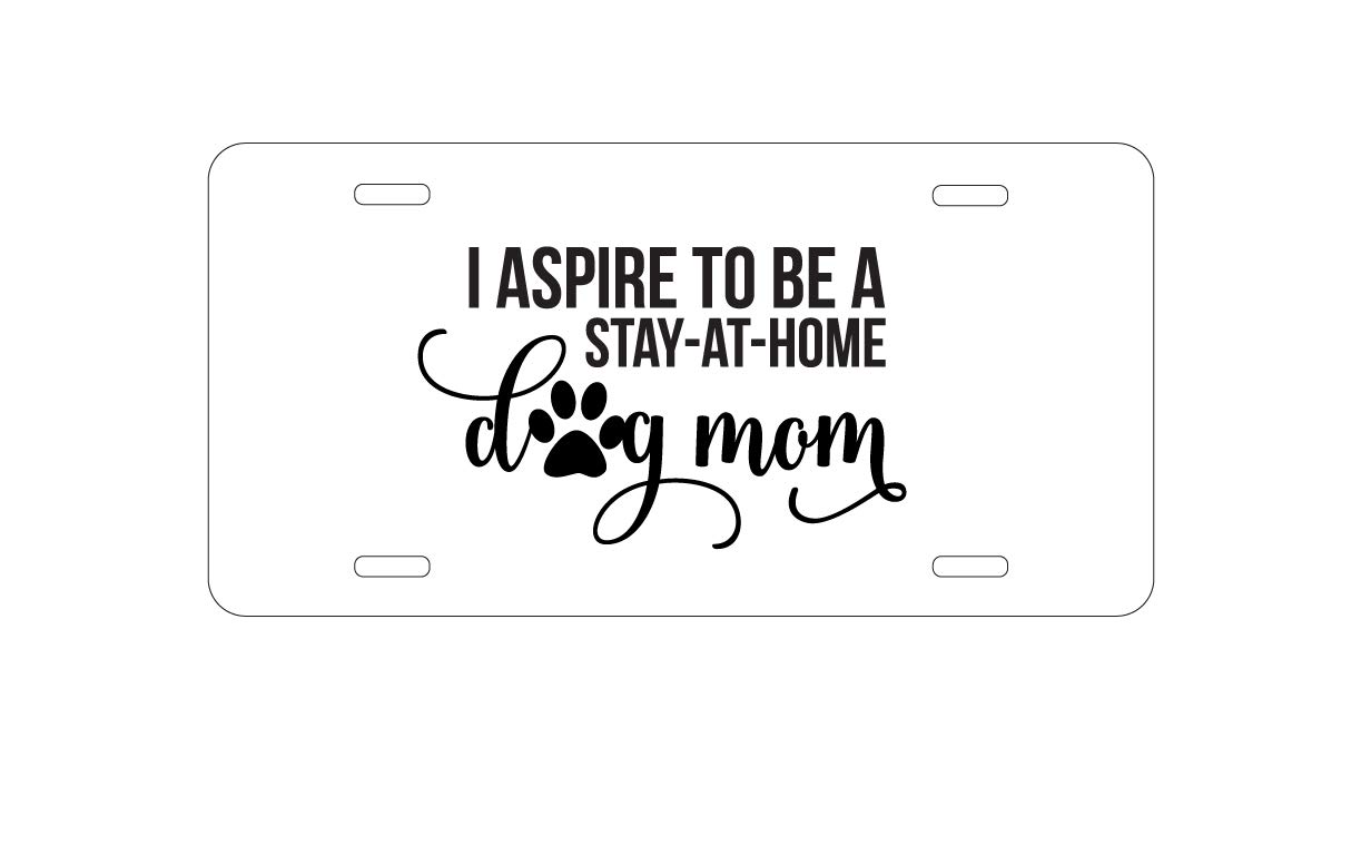 Custom Aluminum Vanity License Plate for Car Front - 'I Aspire to Be a Stay-at-Home Dog Mom' Personalized Metal Auto Tag | Unique Gift for Dog Lovers & Pet Parents | Perfect for Cars, Trucks, Garages & Pet-Themed Decor