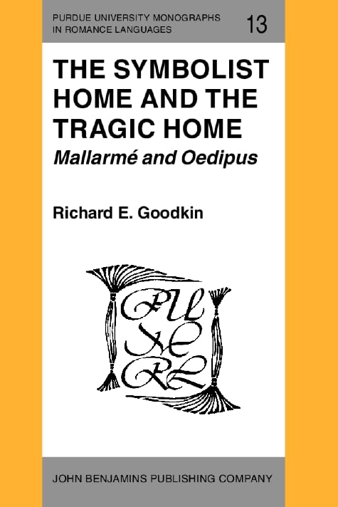 The Symbolist Home and the Tragic Home: Mallarme and Oedipus - Purdue University Romance Languages Monograph | Literary Analysis for Academic Study & Research