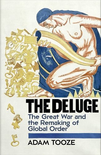 The Deluge: The Great War and the Remaking of Global Order 1916-1931 by Adam Tooze | Hardcover History Book | Perfect for World War I Scholars & History Enthusiasts
