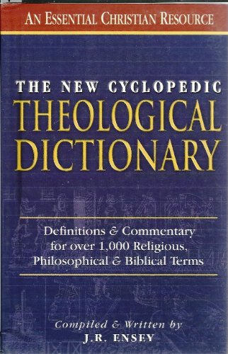 The New Cyclopedic Theological Dictionary: Definitions & Commentary on Hundreds of Religious Terms | Essential Study Resource for Ministers, Laymen & Theology Students | Perfect for Sermon Preparation, Bible Study & Religious Research