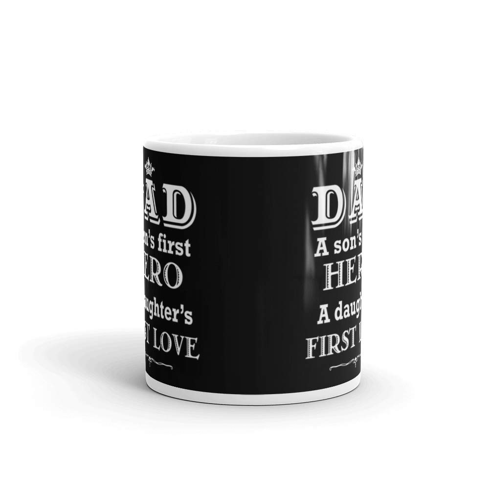 Dad A Son's First Hero A Daughter's First Love - 11 oz Ceramic Coffee Tea Mug - Perfect Father's Day Gift for Office & Work Use