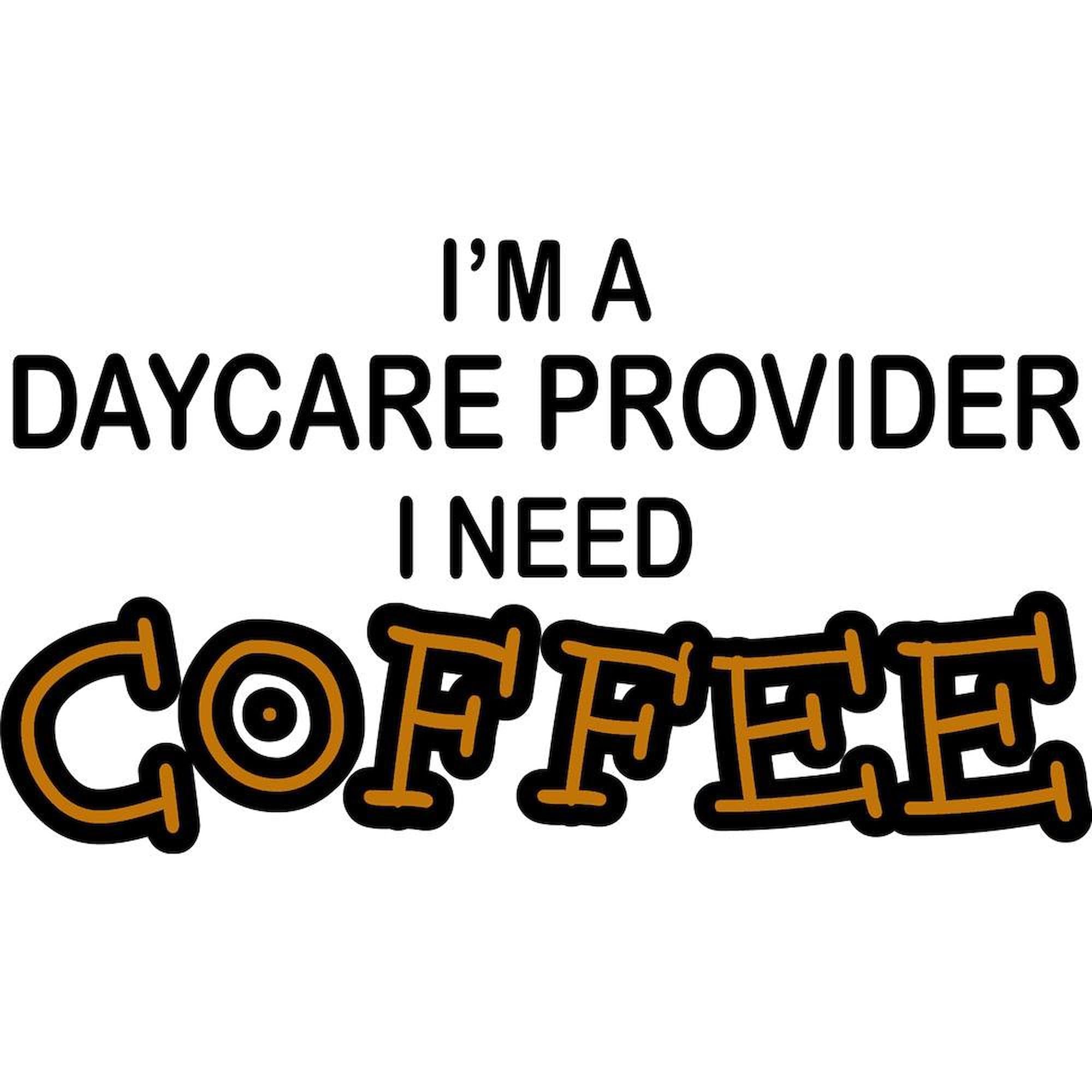 Best 11 oz (325 ml) Ceramic Coffee Mug for Daycare Providers - Funny Need Coffee Gift Idea - Perfect for Teachers, Nurses & Busy Professionals