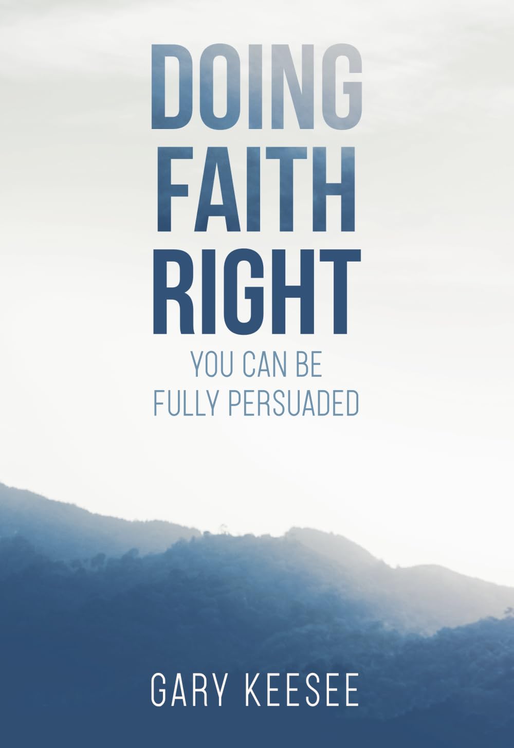 Doing Faith Right: How to Be Fully Persuaded in Your Spiritual Journey - Perfect for Daily Devotion and Personal Growth