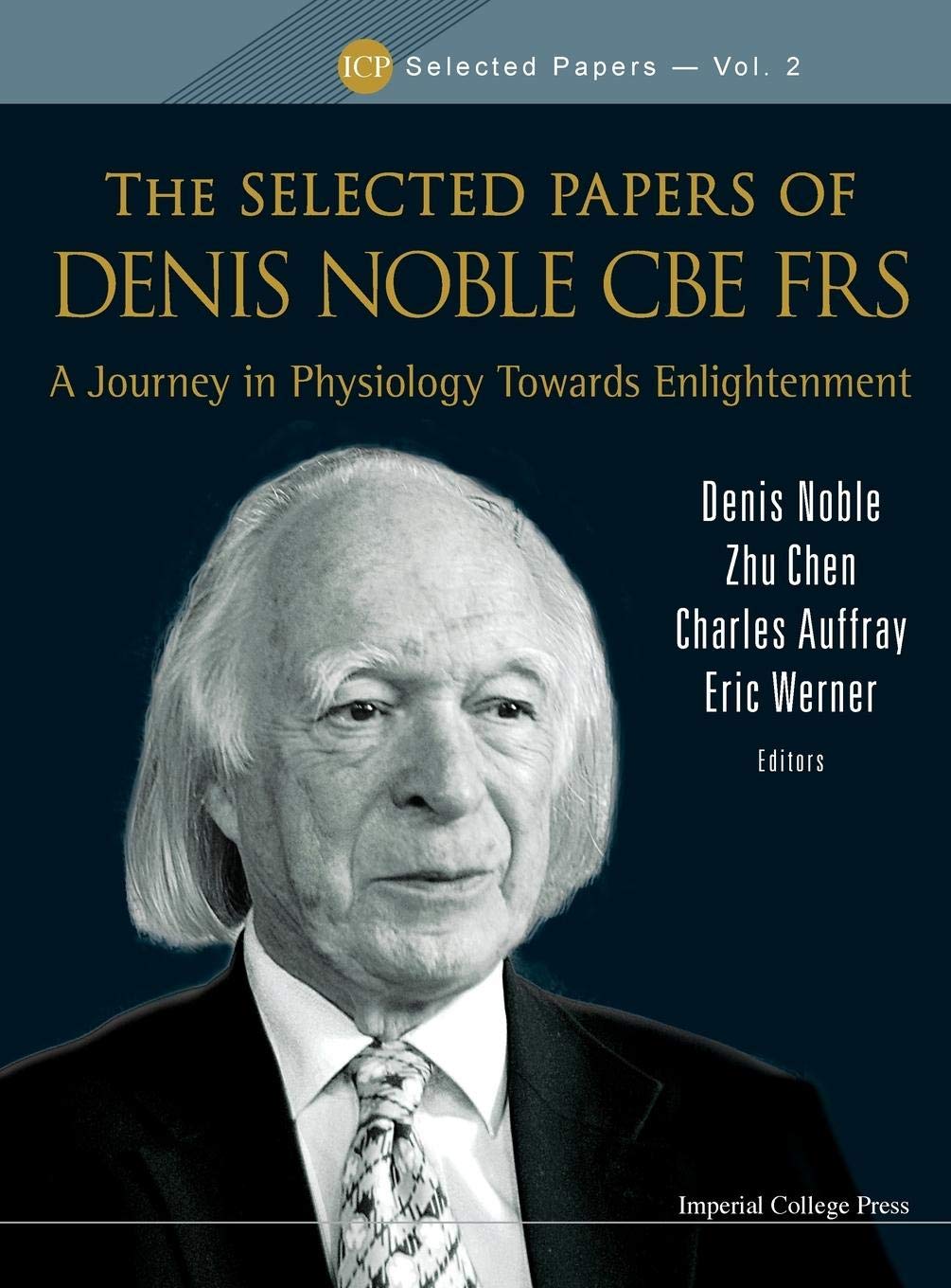 SELECTED PAPERS OF DENIS NOBLE CBE FRS: A Journey in Physiology Towards Enlightenment (ICP Selected Papers, Vol. 2) | Academic Research, Physiology Studies & Scientific Enlightenment for Scholars and Researchers