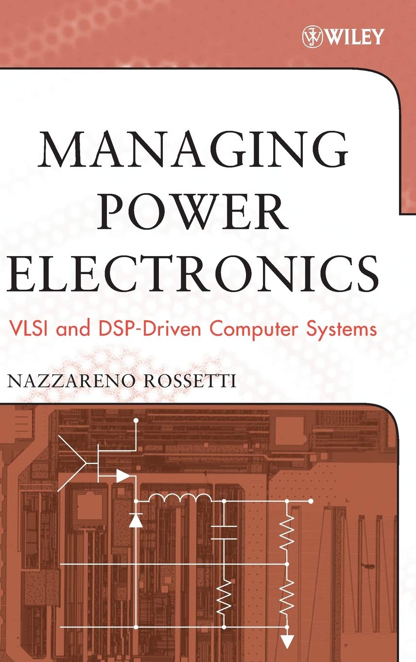 Managing Power Electronics: VLSI and DSP-Driven Computer Systems - IEEE Press Book on Energy-Efficient Computing for Industrial & Academic Applications