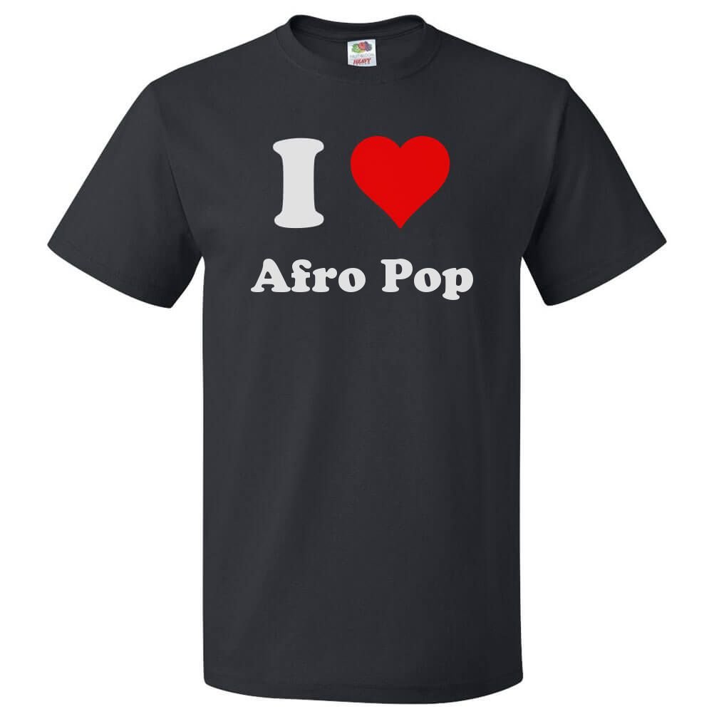 I Love Afro Pop T-Shirt - Trendy Graphic Tee for Afro Pop Music Fans | Perfect for Concerts, Parties & Casual Wear