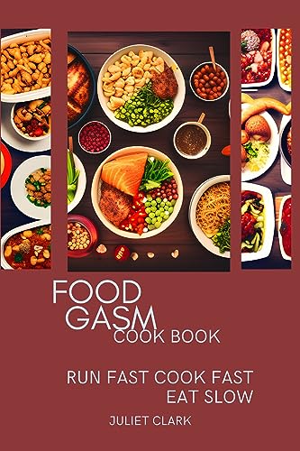 Food Gasm Cookbook: Quick & Easy Recipes for Busy Lifestyles - Perfect for Meal Prep, Healthy Eating, and Fast Weeknight Dinners