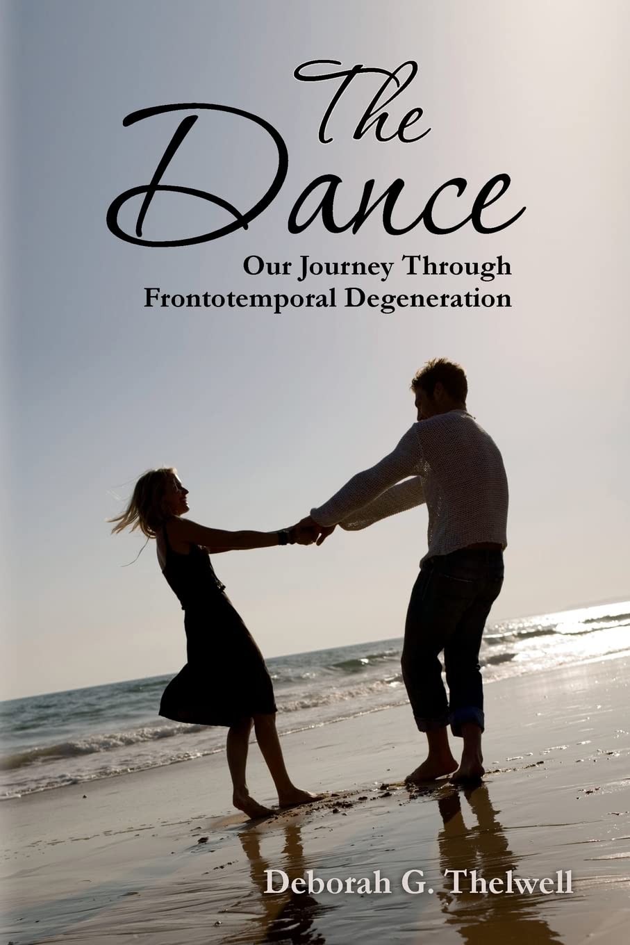 The Dance: A Memoir of Love and Resilience Through Frontotemporal Degeneration - Inspiring Story for Caregivers and Families Facing Dementia Challenges