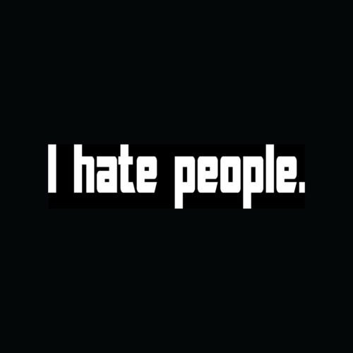I Hate People Sticker - Die Cut Vinyl Decal for Car Windows, Laptops, MacBooks, Trucks & Tool Boxes - Durable Decal for Any Smooth Surface - Perfect for Expressing Your Mood on Vehicles & Devices