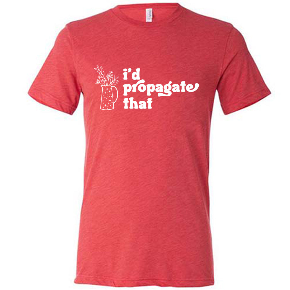 Unisex 'I'd Propagate That' Graphic T-Shirt - Funny Plant Lover Tee for Gardening & Nature Enthusiasts